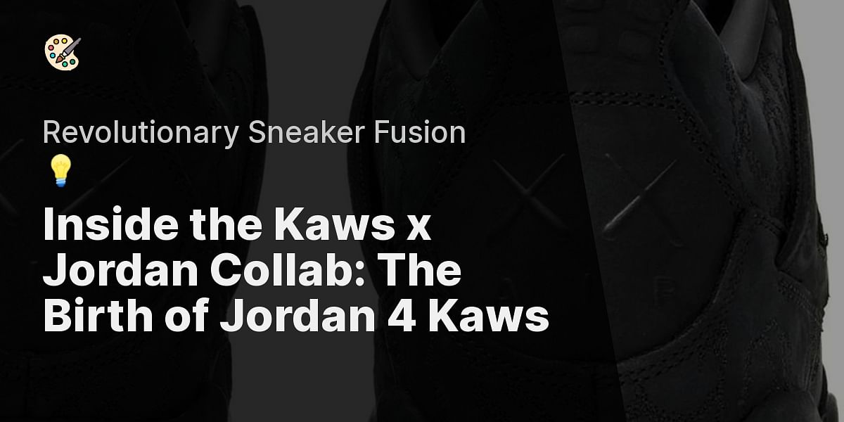 A Look at the Kaws and Jordan Collaboration: The Making of Jordan 4 Kaws