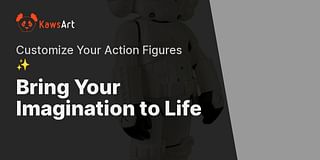 Bring Your Imagination to Life - Customize Your Action Figures ✨