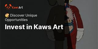 Invest in Kaws Art - 🎨 Discover Unique Opportunities