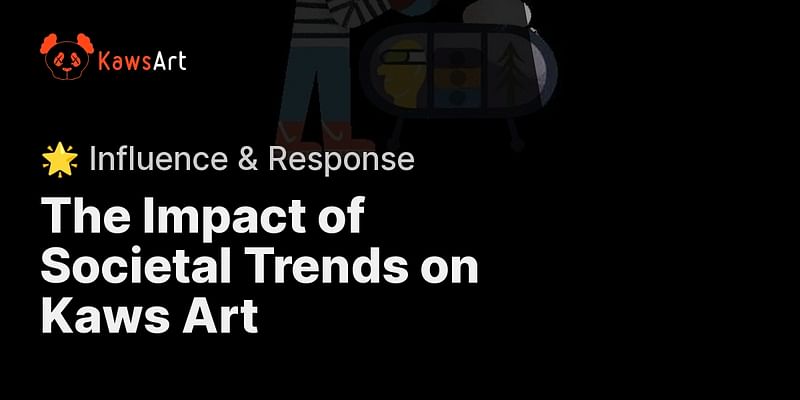 The Impact of Societal Trends on Kaws Art - 🌟 Influence & Response