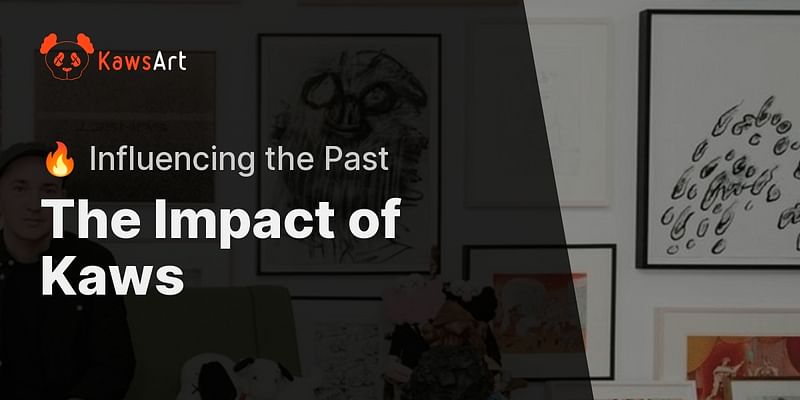 The Impact of Kaws - 🔥 Influencing the Past