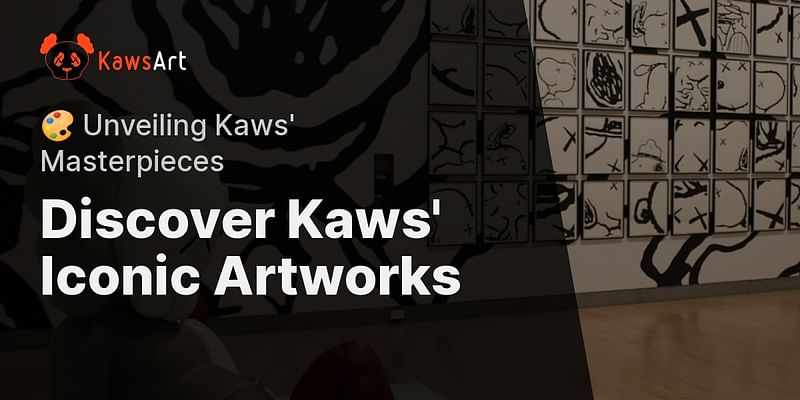 Discover Kaws' Iconic Artworks - 🎨 Unveiling Kaws' Masterpieces