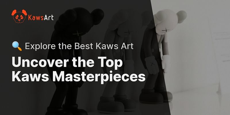 Uncover the Top Kaws Masterpieces - 🔍 Explore the Best Kaws Art