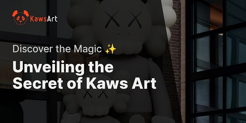 Unveiling the Secret of Kaws Art - Discover the Magic ✨