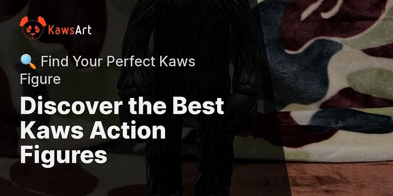 Discover the Best Kaws Action Figures - 🔍 Find Your Perfect Kaws Figure