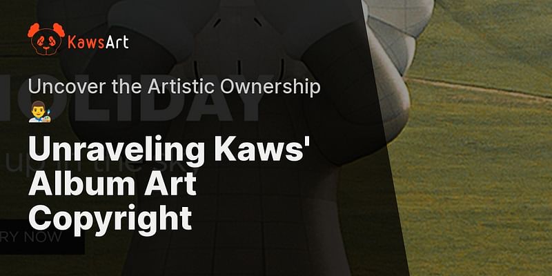 Unraveling Kaws' Album Art Copyright - Uncover the Artistic Ownership 👨‍🎨