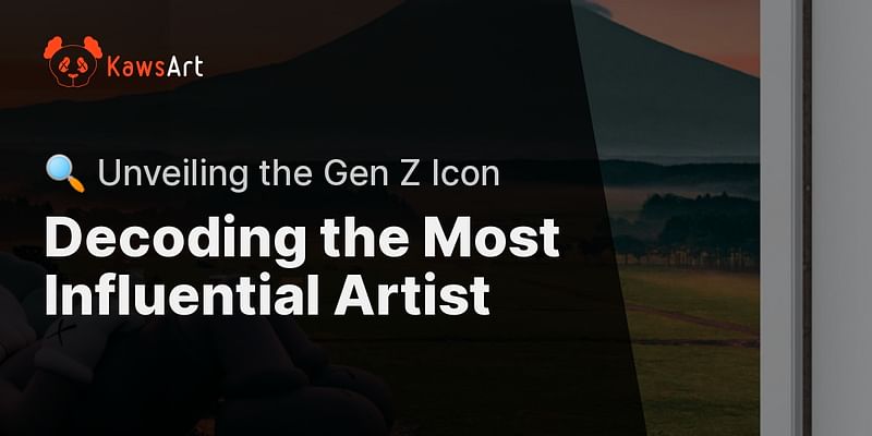 Decoding the Most Influential Artist - 🔍 Unveiling the Gen Z Icon