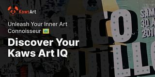 Discover Your Kaws Art IQ - Unleash Your Inner Art Connoisseur 🖼️