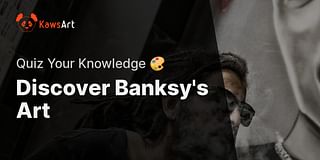 Discover Banksy's Art - Quiz Your Knowledge 🎨