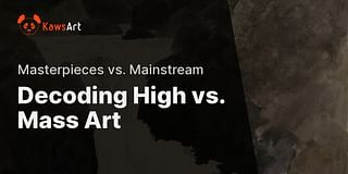 Decoding High vs. Mass Art - Masterpieces vs. Mainstream