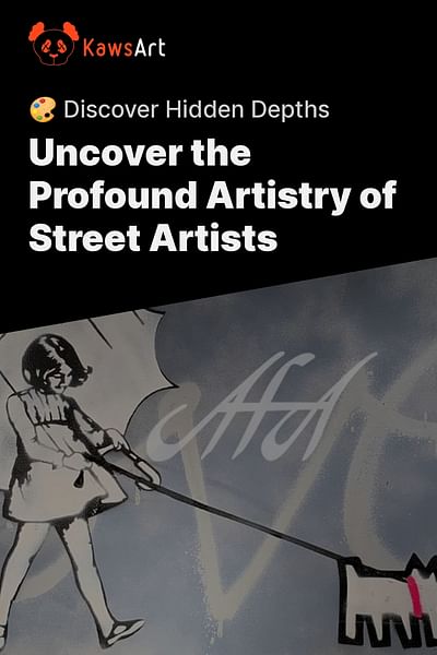Uncover the Profound Artistry of Street Artists - 🎨 Discover Hidden Depths
