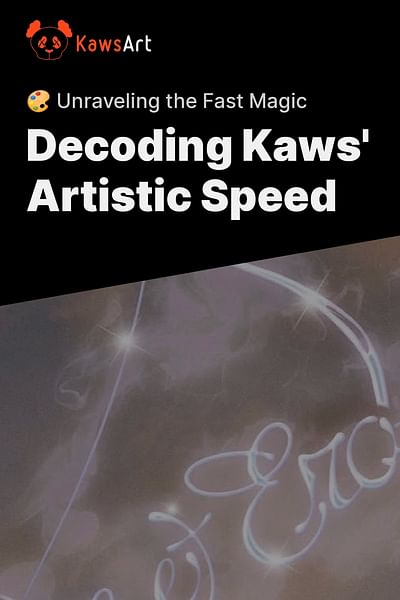 Decoding Kaws' Artistic Speed - 🎨 Unraveling the Fast Magic