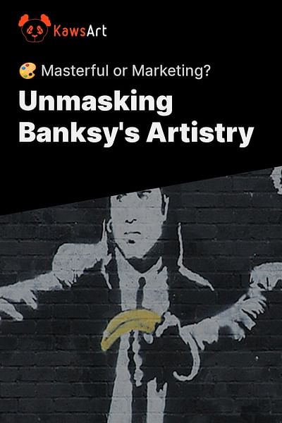 Unmasking Banksy's Artistry - 🎨 Masterful or Marketing?