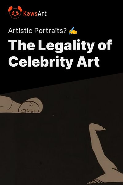 The Legality of Celebrity Art - Artistic Portraits? ✍️
