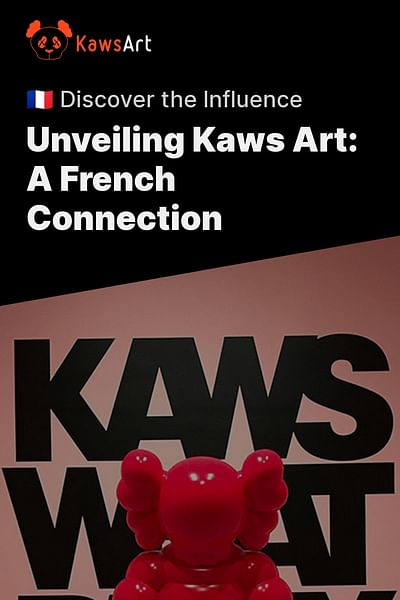 Unveiling Kaws Art: A French Connection - 🇫🇷 Discover the Influence