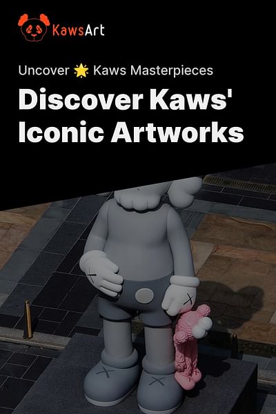 Discover Kaws' Iconic Artworks - Uncover 🌟 Kaws Masterpieces