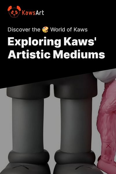Exploring Kaws' Artistic Mediums - Discover the 🎨 World of Kaws
