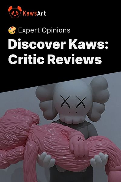 Discover Kaws: Critic Reviews - 🎨 Expert Opinions