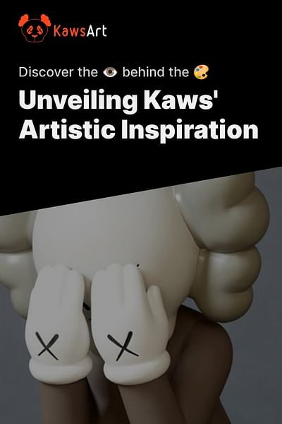 Unveiling Kaws' Artistic Inspiration - Discover the 👁️ behind the 🎨