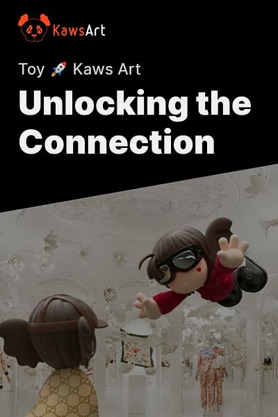 Unlocking the Connection - Toy 🚀 Kaws Art