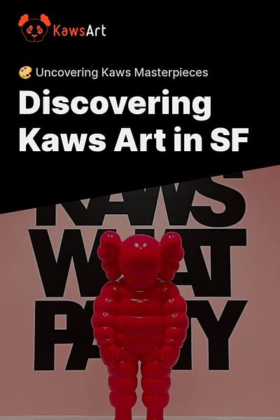 Discovering Kaws Art in SF - 🎨 Uncovering Kaws Masterpieces