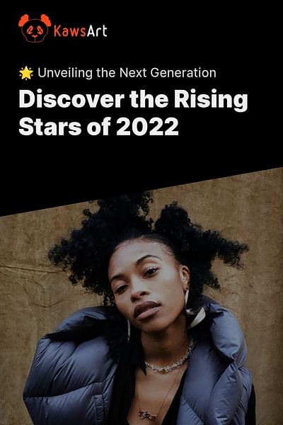 Discover the Rising Stars of 2022 - 🌟 Unveiling the Next Generation