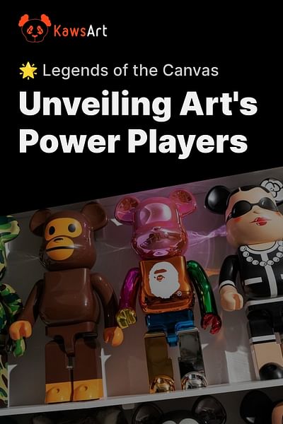Unveiling Art's Power Players - 🌟 Legends of the Canvas