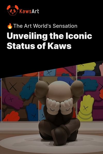 Unveiling the Iconic Status of Kaws - 🔥The Art World's Sensation